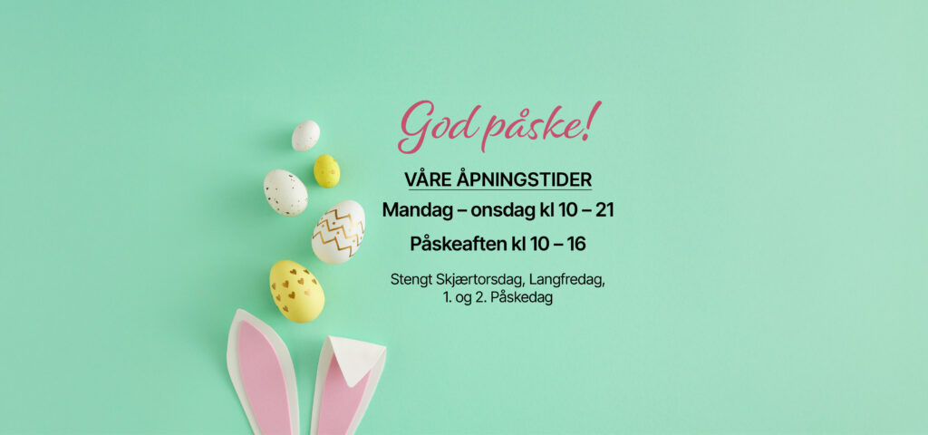 God påske! Våre åpningstider man-ons kl 10-21, Påskeaften kl 10-16. Stengt Skjærtorsdag, Langfredag, 1. og 2. påskedag