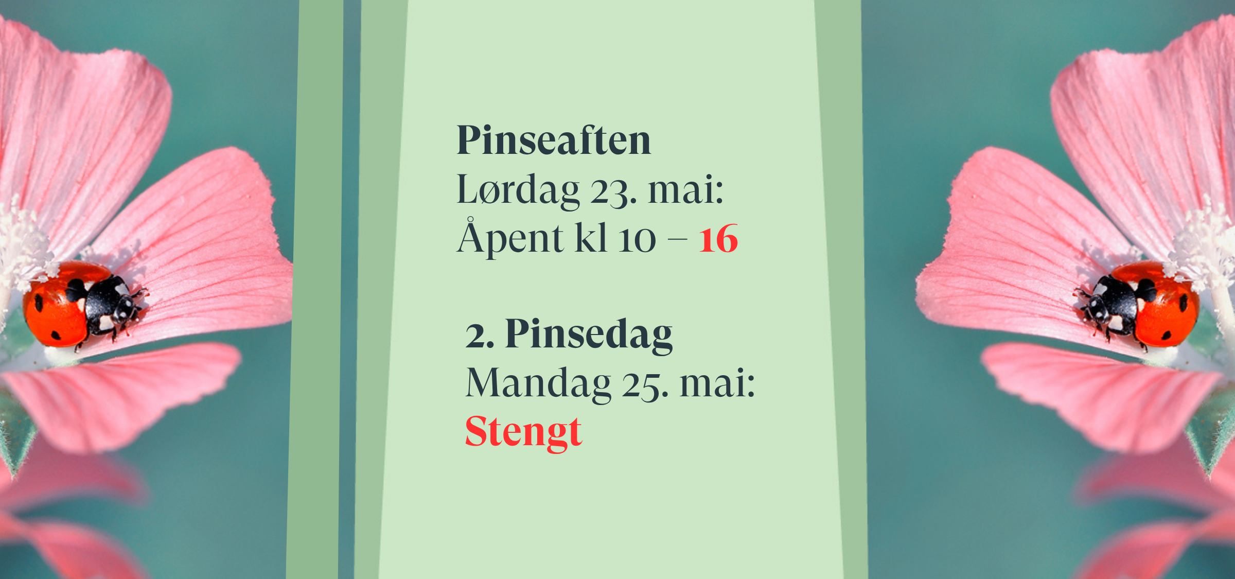 Pinseaften Lørdag 23. mai: Åpent kl 10 – 16 2. Pinsedag Mandag 25. mai: Stengt
